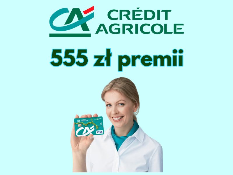 Do 555 zł dla Ciebie - edycja 5 promocji Credit Agricole